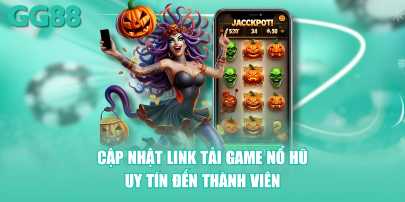 Cập nhật link tải game nổ hũ uy tín đến thành viên