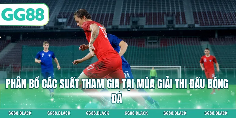 Phân bổ các suất tham gia tại mùa giải thi đấu bóng đá