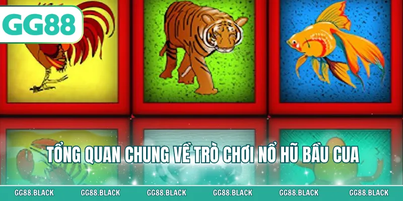 Tổng quan chung về trò chơi nổ hũ bầu cua